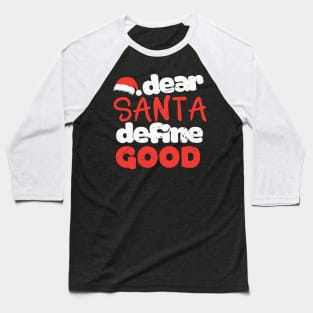 Funny Santa Shirt  Dear Santa Define Good Baseball T-Shirt